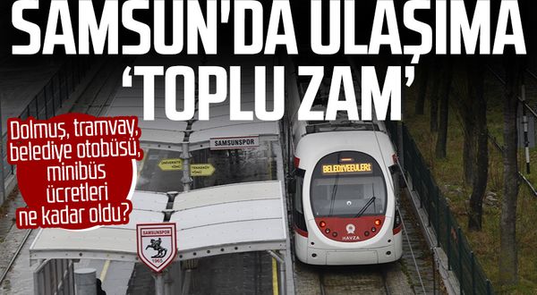 Samsun'da toplu taşımaya zam! Samsun dolmuş ne kadar? Samsun tramvay ne kadar?