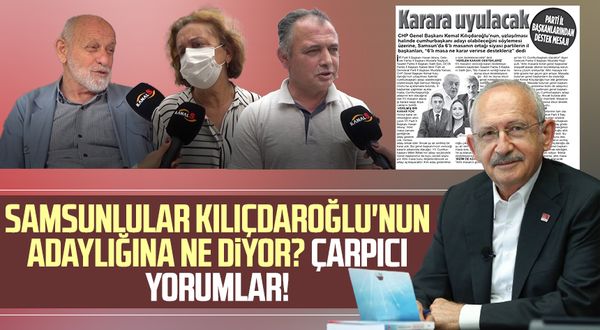 Samsunlular Kemal Kılıçdaroğlu'nun adaylığına ne diyor? Kanal S mikrofonlarına konuştular