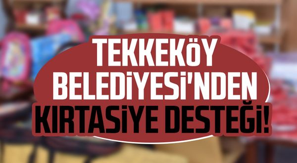 Tekkeköy Belediyesi'nden kırtasiye desteği!