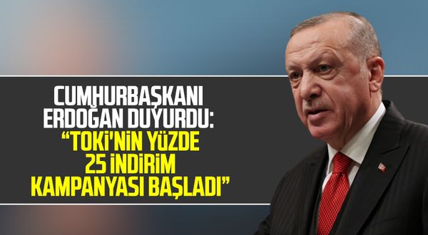 Cumhurbaşkanı Erdoğan duyurdu: "TOKİ'nin yüzde 25 indirim kampanyası başladı"
