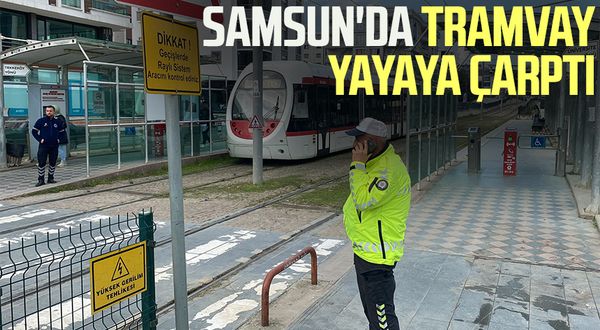 Samsun'da tramvay yayaya çarptı