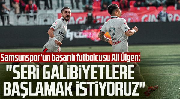 Samsunspor’un başarılı futbolcusu Ali Ülgen: "Seri galibiyetlere başlamak istiyoruz"