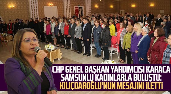 CHP Genel Başkan Yardımcısı Gülizar Biçer Karaca Samsunlu kadınlarla buluştu: Kılıçdaroğlu'nun mesajını iletti