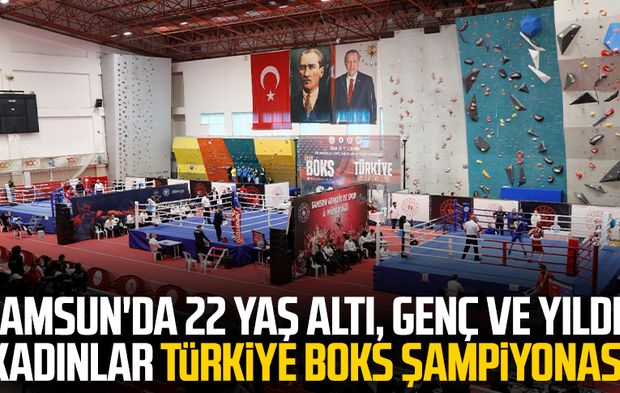Samsun'da 22 Yaş Altı, Genç ve Yıldız Kadınlar Türkiye Boks Şampiyonası