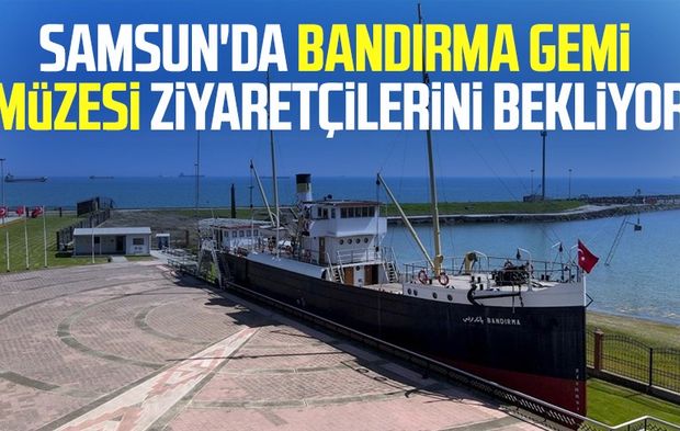 Samsun'da Bandırma Gemi Müzesi ziyaretçilerini bekliyor