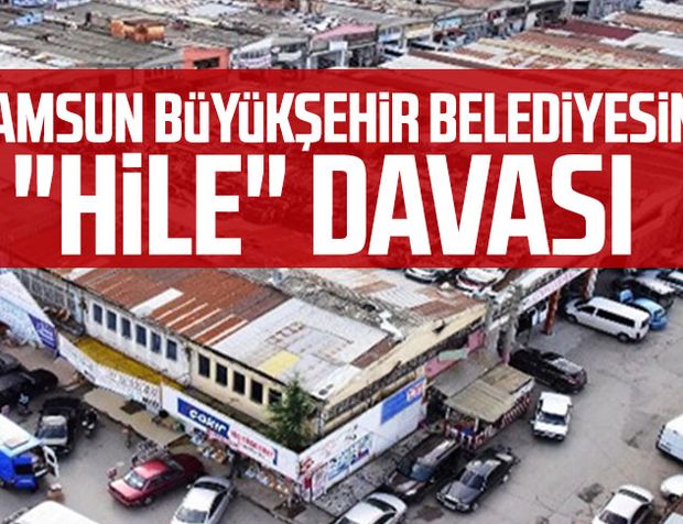 Samsun Büyükşehir Belediyesine "hile" davası