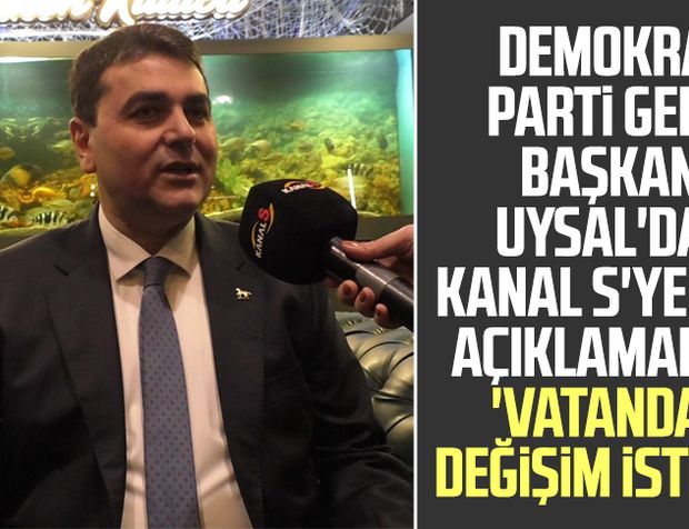 Demokrat Parti Genel Başkanı Gültekin Uysal'dan Kanal S'ye özel açıklamalar: 'Vatandaş değişim istiyor'