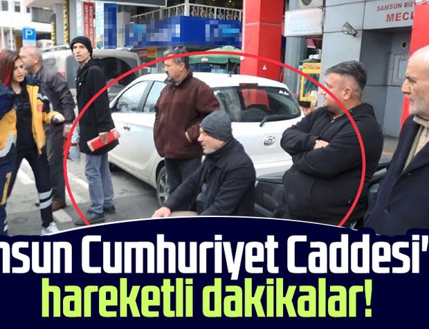 Samsun Cumhuriyet Caddesi'nde hareketli dakikalar!