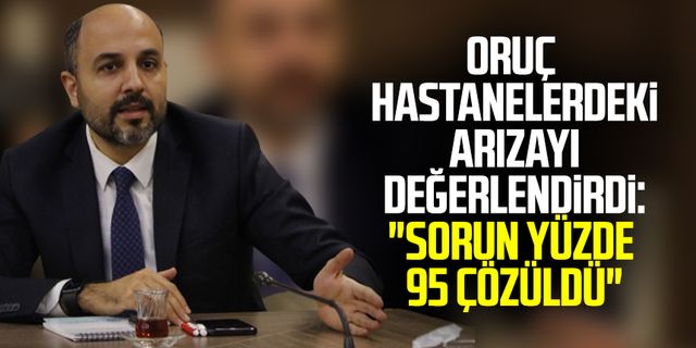 Muhammet Ali Oruç hastanelerdeki arızayı değerlendirdi:"Sorun yüzde 95 çözüldü"