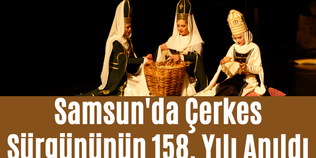 Samsun'da Çerkes Sürgününün 158. Yılı Anıldı