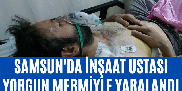 Samsun'da İnşaat Ustası Yorgun Mermiyle Yaralandı