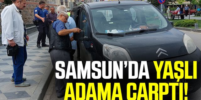 Samsun'da otomobil yaşlı adama çarptı!