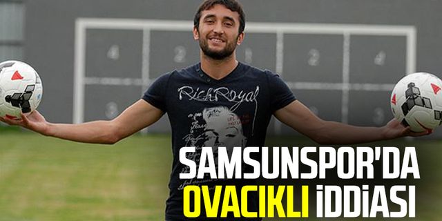 Samsunspor'da Orhan Ovacıklı iddiası 