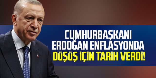 Cumhurbaşkanı Erdoğan enflasyonda düşüş için tarih verdi!