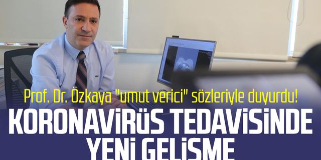 Samsun'da Prof. Dr. Özkaya "umut verici" sözleriyle duyurdu! Koronavirüs tedavisinde yeni gelişme