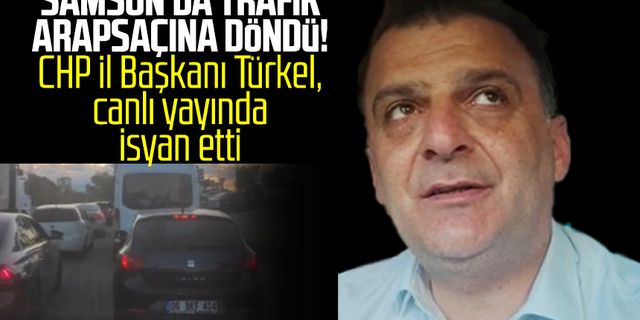 Samsun'da trafik Arapsaçına döndü! CHP İl Başkanı Fatih Türkel canlı yayında isyan etti