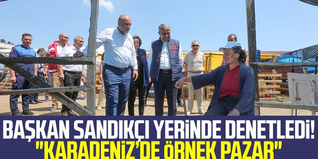 Başkan İbrahim Sandıkçı yerinde denetledi! "Karadeniz’de örnek pazar"