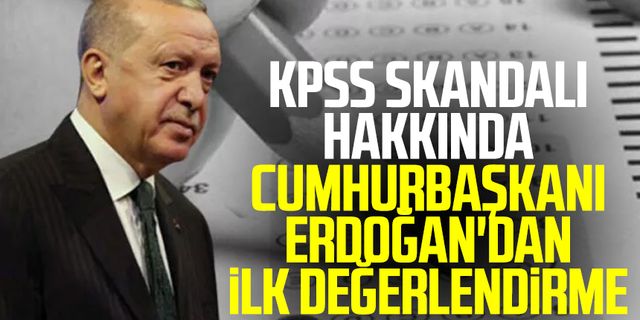 KPSS skandalı hakkında Cumhurbaşkanı Erdoğan'dan ilk değerlendirme