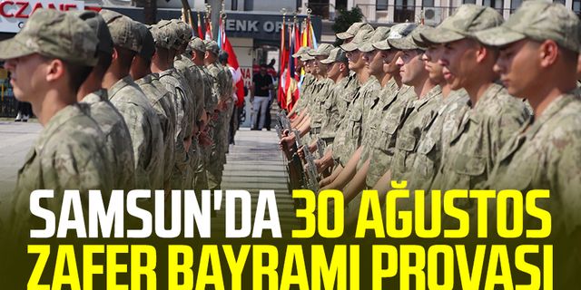 Samsun haber | Samsun'da 30 Ağustos Zafer Bayramı provası