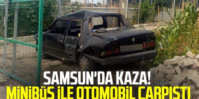 Samsun haber | Samsun'da kaza! Minibüs ile otomobil çarpıştı