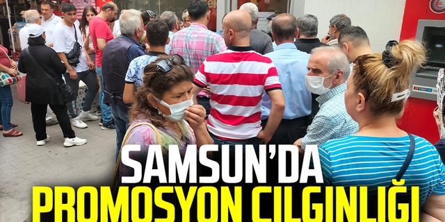 Samsun'da promosyon çılgınlığı