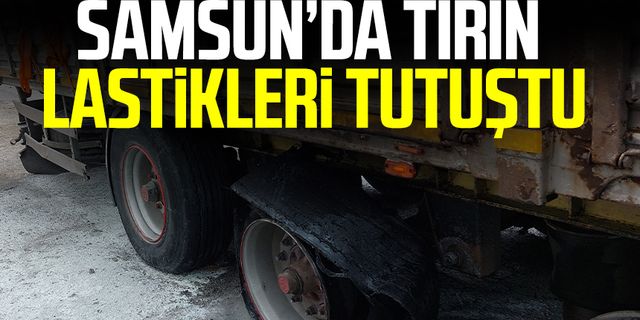 Samsun haber | Samsun'da seyir halindeki tırın lastikleri tutuştu