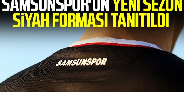 Samsunspor'un yeni sezon siyah forması tanıtıldı 