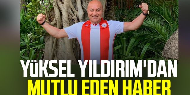Samsunspor Başkanı Yüksel Yıldırım'dan mutlu eden haber 