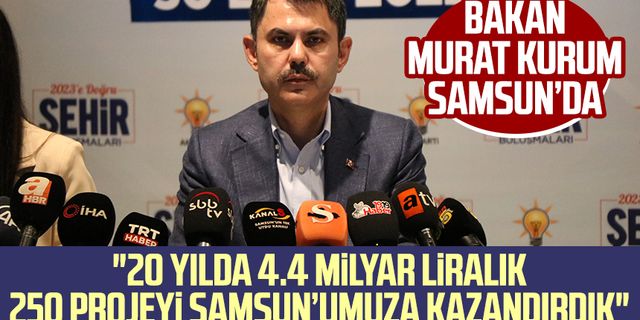Bakan Murat Kurum: "20 yılda 4.4 milyar liralık 250 projeyi Samsun’umuza kazandırdık"