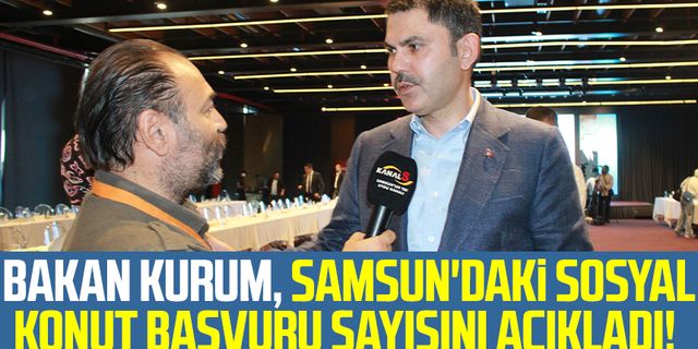 Bakan Murat Kurum Samsun'daki sosyal konut başvuru sayısını açıkladı!