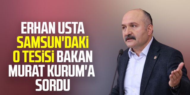 Erhan Usta Samsun'daki o tesisi Bakan Murat Kurum'a sordu
