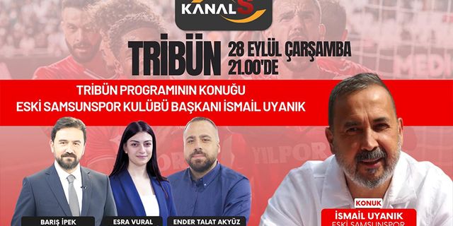 Kanal S'de Tribün programının konuğu Eski Samsunspor Kulübü Başkanı İsmail Uyanık