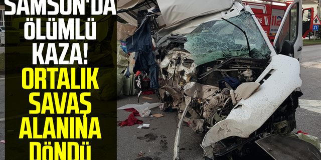 Samsun'da ölümlü kaza! Ortalık savaş alanına döndü