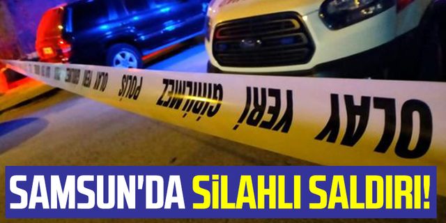 Samsun haber | Samsun'da silahlı saldırı