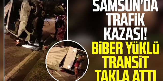 Samsun'da trafik kazası! Biber yüklü transit takla attı