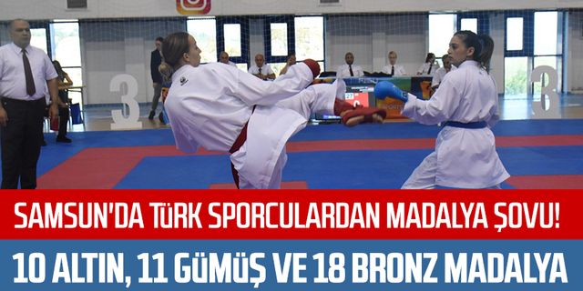 Samsun'da Türk sporculardan madalya şovu! 10 altın, 11 gümüş ve 18 bronz madalya
