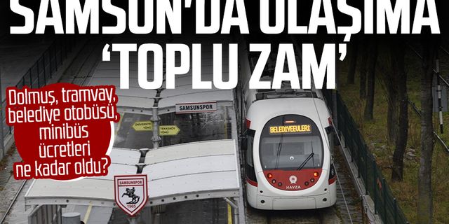 Samsun'da toplu taşımaya zam! Samsun dolmuş ne kadar? Samsun tramvay ne kadar?