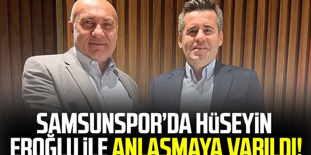 Samsunspor'da Hüseyin Eroğlu ile anlaşmaya varıldı