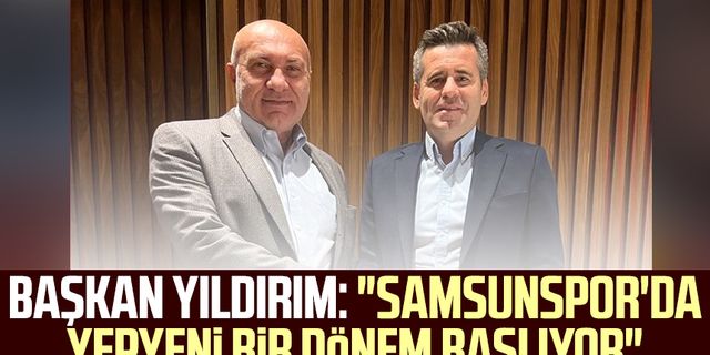 Başkan Yüksel Yıldırım: "Samsunspor'da yepyeni bir dönem başlıyor"