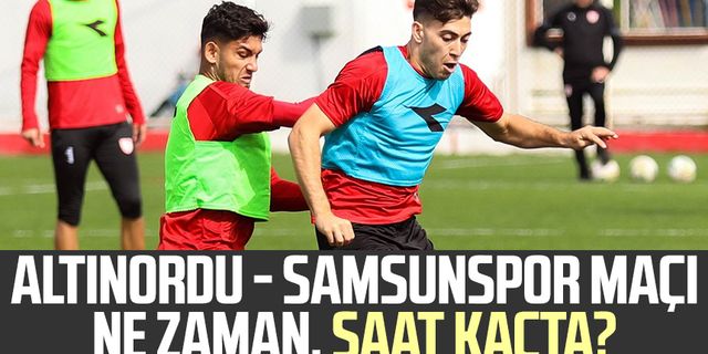 Altınordu - Samsunspor maçı ne zaman, saat kaçta?