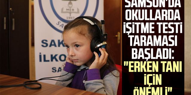 Samsun'da okullarda işitme testi taraması başladı: "Erken tanı için önemli"
