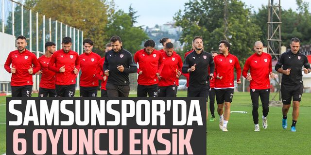 Açıklama geldi! Samsunspor'da 6 oyuncu eksik