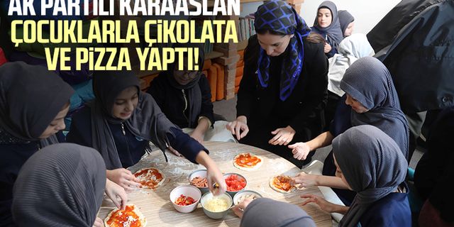 AK Partili Çiğdem Karaaslan çocuklarla çikolata ve pizza yaptı!