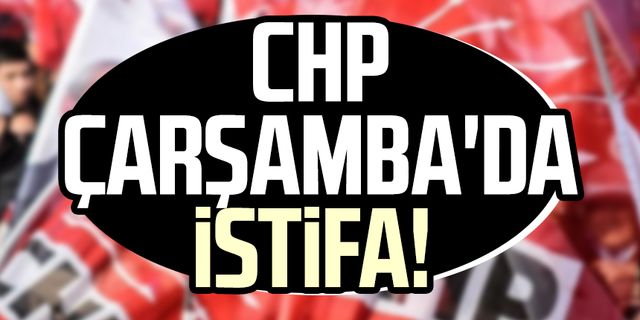 CHP Çarşamba'da istifa!