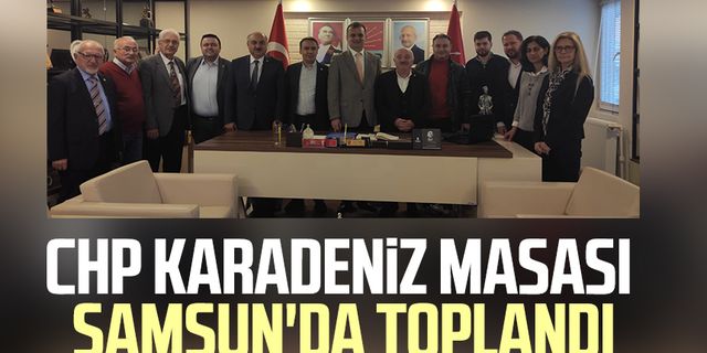 CHP Karadeniz masası Samsun'da toplandı