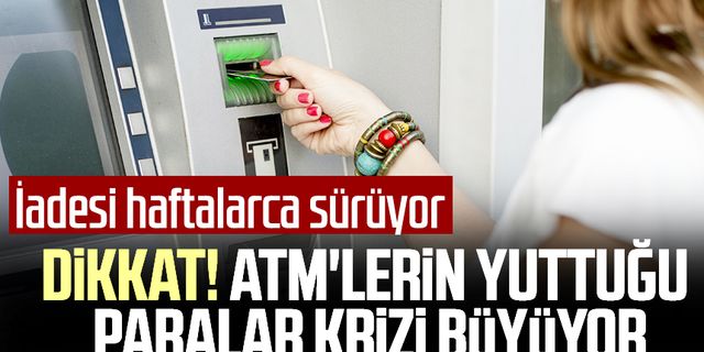 Dikkat! ATM'lerin yuttuğu paralar krizi büyüyor: İadesi haftalarca sürüyor