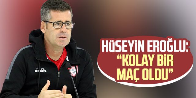 Samsunspor Teknik Direktörü Hüseyin Eroğlu: “Kolay bir maç oldu”
