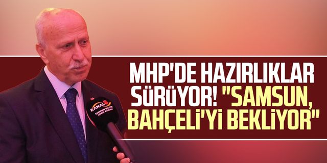 MHP'de hazırlıklar sürüyor! "Samsun, Bahçeli'yi bekliyor"