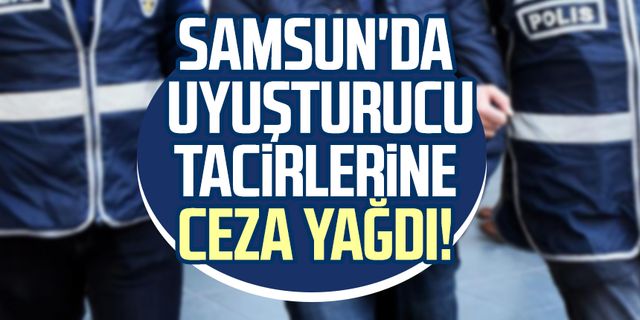 Samsun'da uyuşturucu tacirlerine ceza yağdı!
