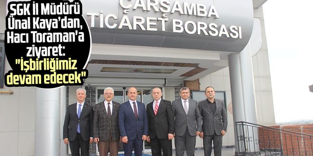 SGK İl Müdürü Ünal Kaya'dan, Hacı Toraman'a ziyaret: "İşbirliğimiz devam edecek"